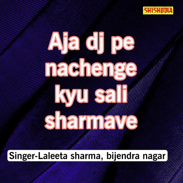 Aja Dj Pe Nachenge Kyu Sali Sharmave