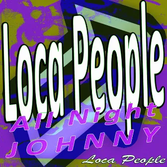 Loca People - All Night Johnny by Loca People