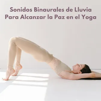 Sonidos Binaurales De Lluvia Para Alcanzar La Paz En El Yoga by La Fábrica de Lluvia