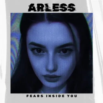 Fears Inside You by Arless