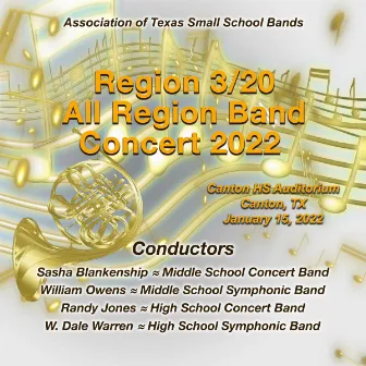 Association of Texas Small School Bands Region 3/20 Middle and High Schools 2022 (Live) by Association of Texas Small School Bands Region 3/20 High School Symphonic Band