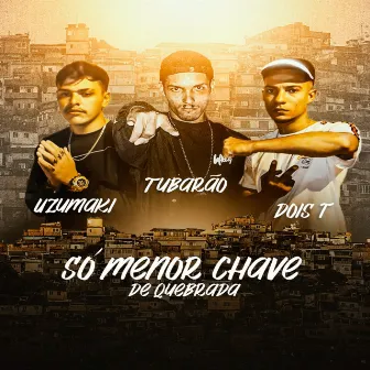 Só Menor Chave de Quebrada by Tubarão MC