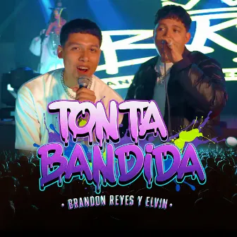 Tonta Bandida (En Vivo) by Brandon Reyes y Elvin