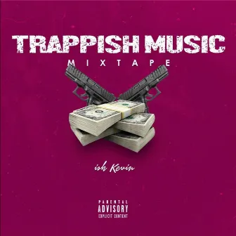 Trappish Music Mixtape by Ish Kevin