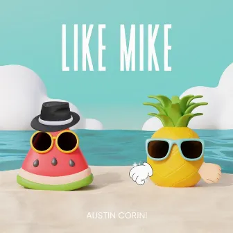 LIKE MIKE by Austin Corini