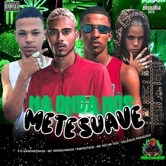 Na Onda Nós Mete Suave by MC Marquinhos Tempestade