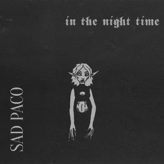 In The Night Time by Sad Paco