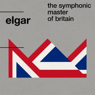 Elgar: The Symphonic Master of Britain by Edward Elgar