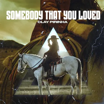 Somebody That You Loved by Clay Pirinha