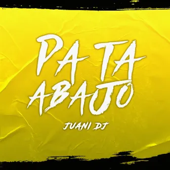 Pa Ta Abajo by Juani Dj