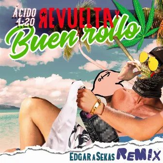 Revuelta y Buen Rollo (Edgar A Sekas Remix) by ÁCIDO 4:20