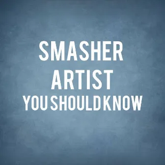 YOU SHOULD KNOW by smasher artist