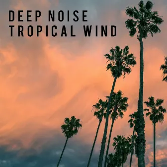 Tropical Wind by Deep Noise