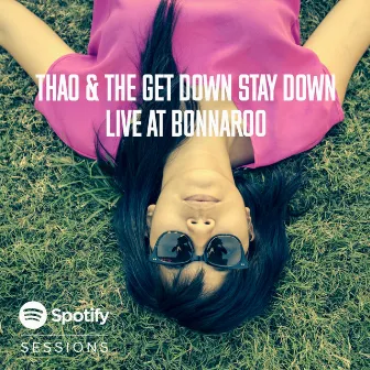 Spotify Session: Live At Bonnaroo 2014 by Thao & The Get Down Stay Down