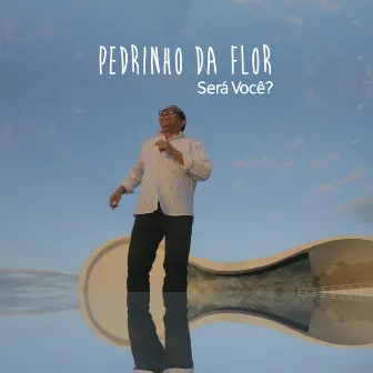 Será você? by Pedrinho Da Flor