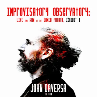 Improvisatory Observatory: Live and Raw at The Baked Potato, Exhibit 1 by John Daversa