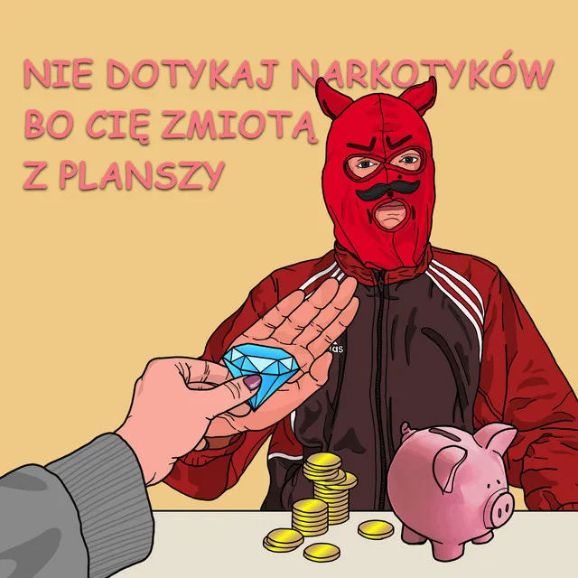 Nie dotykaj narkotyków bo cię zmiotą z planszy