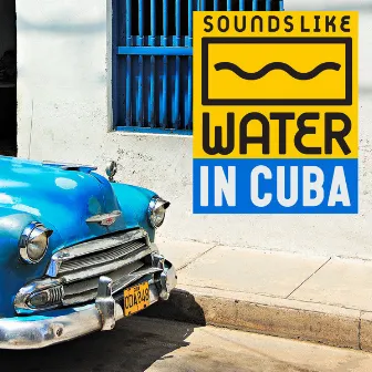 In Cuba by Sounds Like Water