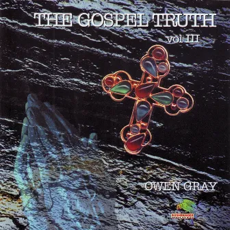 The Gospel Truth Vol.3 by Owen Gray