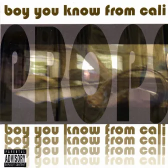 Boy You Know From Cali by Props