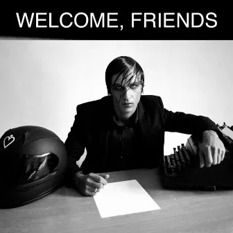 Welcome, Friends by We