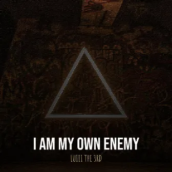 I Am My Own Enemy by Luiii The 3rd