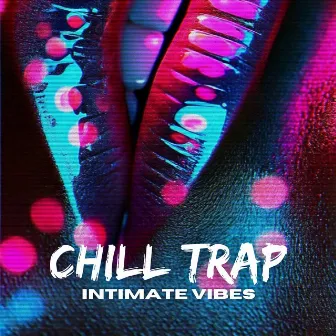 Chill Trap Intimate Vibes by Making Slow Love