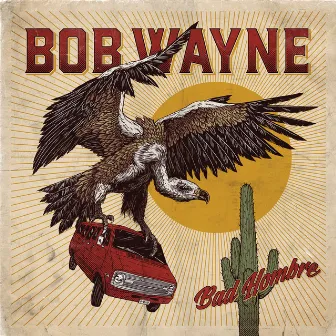 Bad Hombre by Bob Wayne