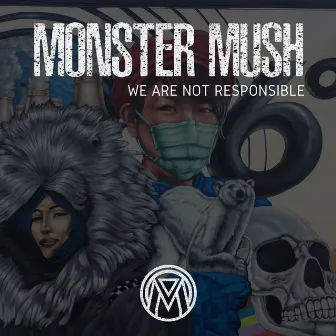 We Are Not Responsible by Monster Mush