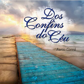 Dos Confins do Céu by Aurio Corrá