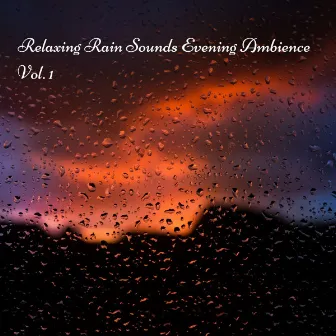 Relaxing Rain Sounds Evening Ambience Vol. 1 by Back 2 Sleep