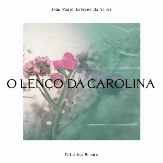 O Lenço da Carolina by João Paulo Esteves da Silva