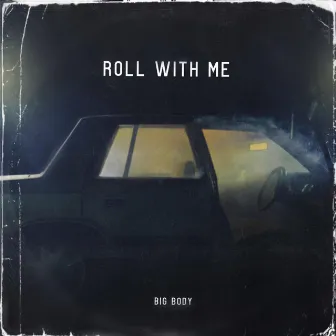 Roll With Me by Big Body