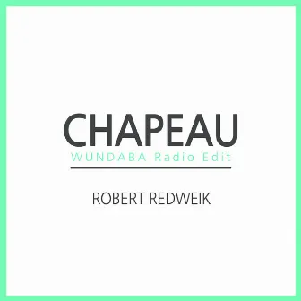 Chapeau (Wundaba Radio Edit) by Robert Redweik