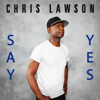 Say Yes by Chris Lawson