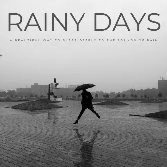 Rainy Days: A Beautiful Way To Sleep Deeply To The Sounds Of Rain by Sleep White Noise Sounds