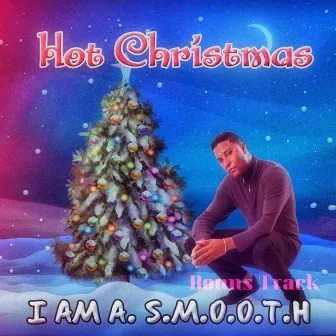 Hot Christmas by I Am A. S.M.O.O.T.H