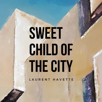 Sweet Child of the City by Laurent Havette