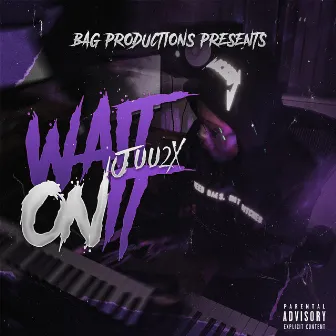 Wait on It by Juu2x