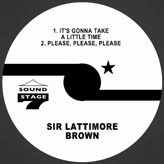 It's Gonna Take a Little Time / Please, Please, Please by Sir Lattimore Brown