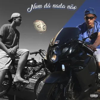 Num Dá Nada Não by MC DÉU