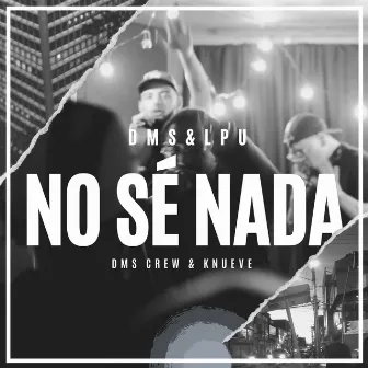 NO SÉ NADA by Dms Crew