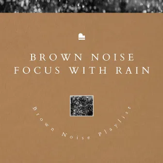 Brown Noise Focus with Rain (& Piano) by Brown Noise Sounds