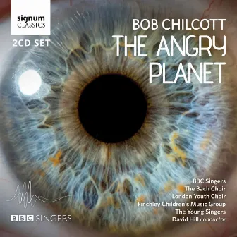 Bob Chilcott: The Angry Planet by The Bach Choir