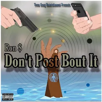 Don't Post Bout It by Ron Dolla