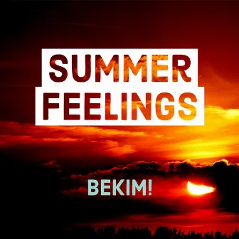 Summer Feelings by Bekim!