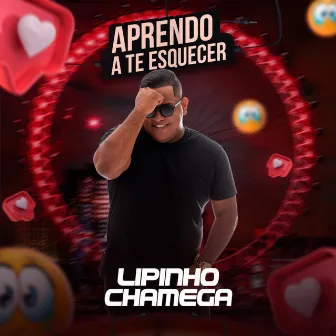 Aprendo a Te Esquecer by Lipinho Chamega