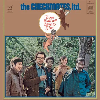 Love Is All We Have To Give by The Checkmates Ltd.