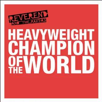 Heavyweight Champion of the World by Reverend And The Makers