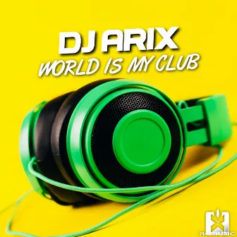 World Is My Club by DJ Arix